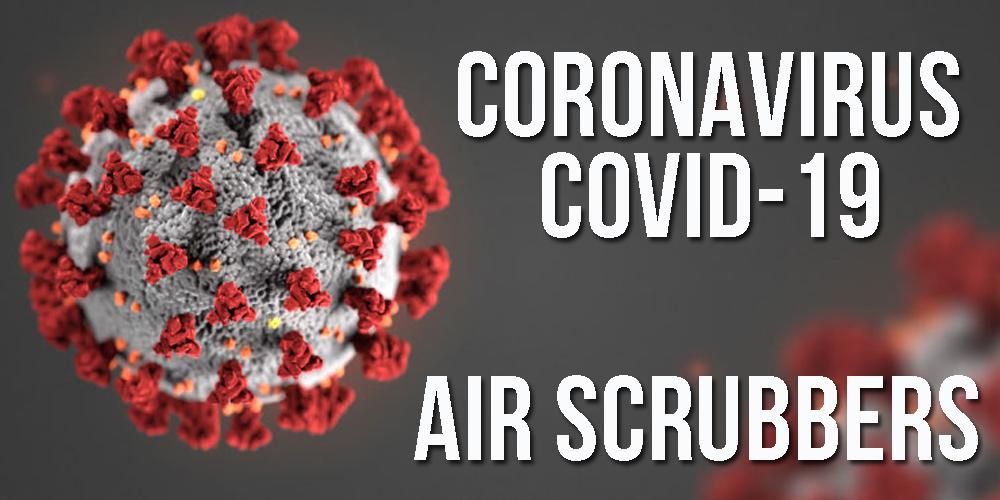 Air Scrubbers for Coronavirus COVID-19